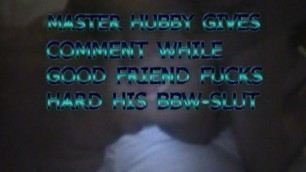 MASTER HUBBY GIVES COMMENT WHILE SCREAMING BBWSLUT IS FUCKED